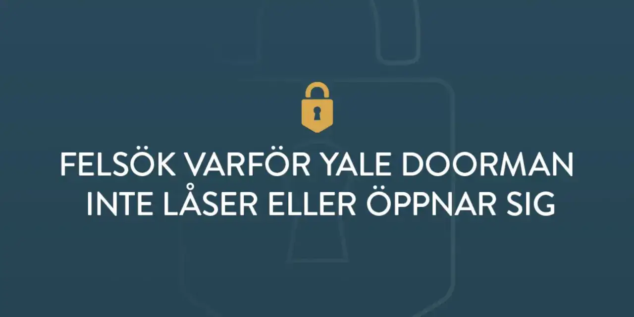 Fels&ouml;k varf&ouml;r Yale Doorman inte l&aring;ser eller &ouml;ppnar sig. En nyckelbricka kan beh&ouml;va installeras.
