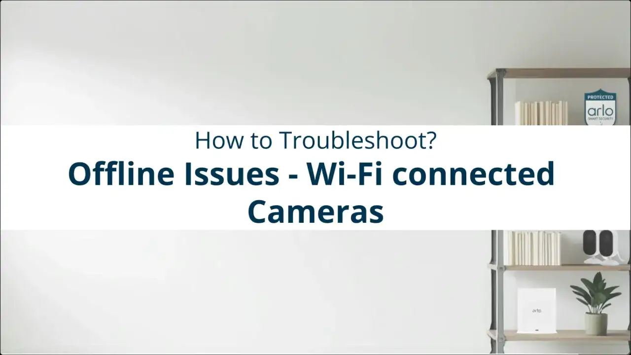 Fels&ouml;kning av Arlo-kamera problem: offline-problem med Wi-Fi-anslutna kameror.